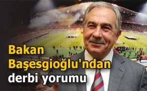Bakan Başesgioğlu'ndan derbi yorumu