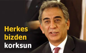 'Herkes bizden korksun'