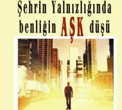 Şehrin Yalnızlığında Benliğin Aşk Düşü