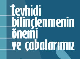 Tevhidi Bilinçlenmenin önemi ve çabalarımız gündemde