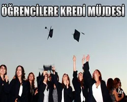 Öğrencilere kredi müjdesi...