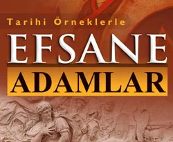 'Tarihi Örneklerle Efsane Adamlar'