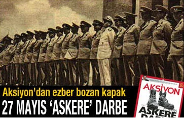 Aksiyon: 27 Mayıs 'ASKERE' darbe