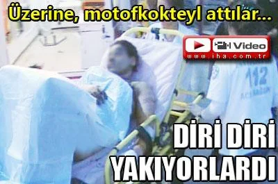 Diri diri yakıyorlardı