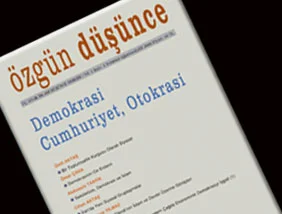 Özgün Düşünce 'Demokrasi, Cumhuriyet ve Otokrasi'yi sorguluyor!