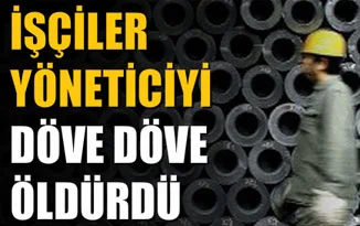 Patrona işçi dayağı ölümle bitti