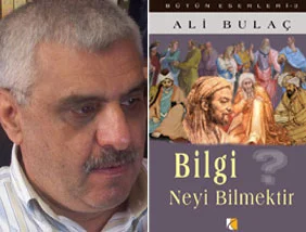 Ali Bulaç; Bilgi Neyi Bilmektir?