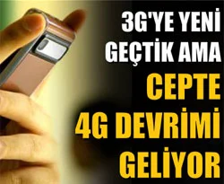 Cepte 4G devrimi geliyor