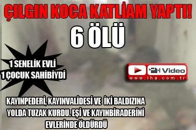 Çılgın koca katliam yaptı: 6 ölü