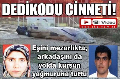 Dedikodu cinneti: 2 ölü!