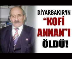 Diyarbakır'ın "Kofi Annan"ı öldü