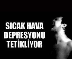 Sıcak hava depresyonu tetikliyor