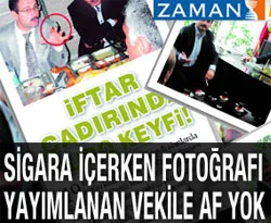 Sigara içerken fotoğrafı yayımlanan vekile af yok
