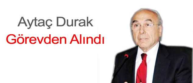 Aytaç Dura açığa alındı