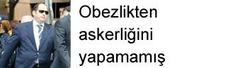 Obezlikten askerliğini yapamamış