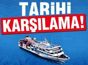 Mavi Marmara gemisine tarihi karşılama