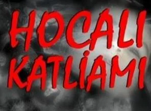 Hocalı katliamı! 'duyarsızlara duyulur'