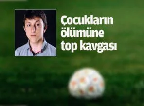 Çocukların ölümüne top kavgası