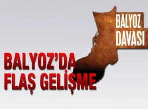 Balyoz'da flaş gelişme