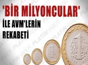 'Bir milyoncular' ile AVM'lerin rekabeti