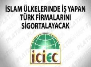 İslam ülkelerinde iş yapan Türk firmalarını sigortalayacak