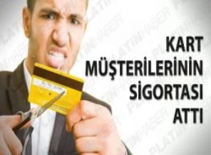 Kart müşterilerinin sigortası attı