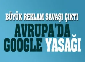 Avrupa'da Google yasağı!