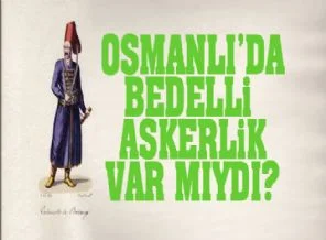 Osmanlı'da bedelli askerlik bakın nasıl yapılmış