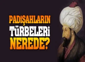 Padişah türbeleri nerede?