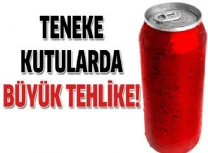 Teneke kutularda büyük tehlike