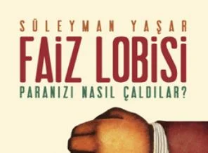 Süleyman Yaşar'ın 'Faiz Lobisi - Paranızı Nasıl Çaldılar?' kitabı çıktı!