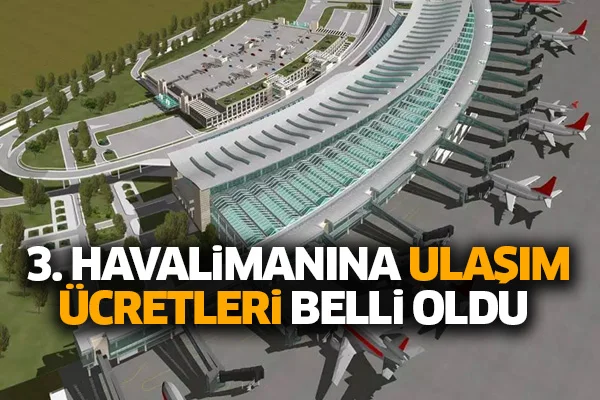 3. Havalimanına ulaşım ücretleri belli oldu