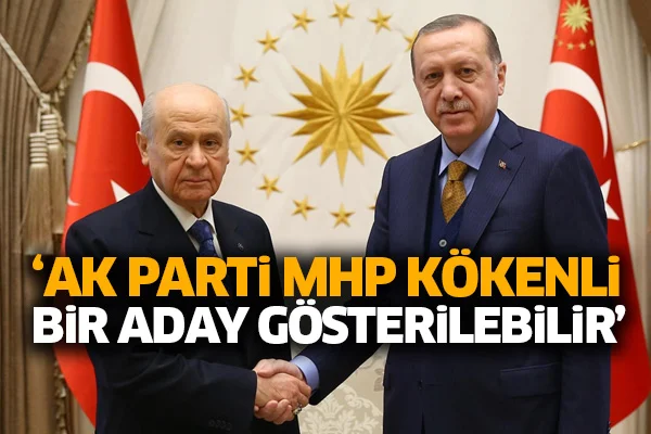 "AK Parti'den MHP kökenli bir aday gösterilebilir"