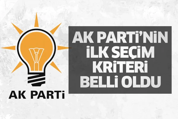 Ak Parti'nin ilk seçim kriteri belli oldu