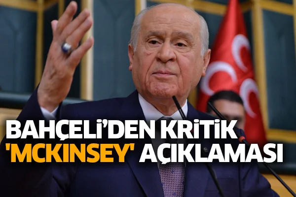 Bahçeli'den kritik 'McKinsey' açıklaması