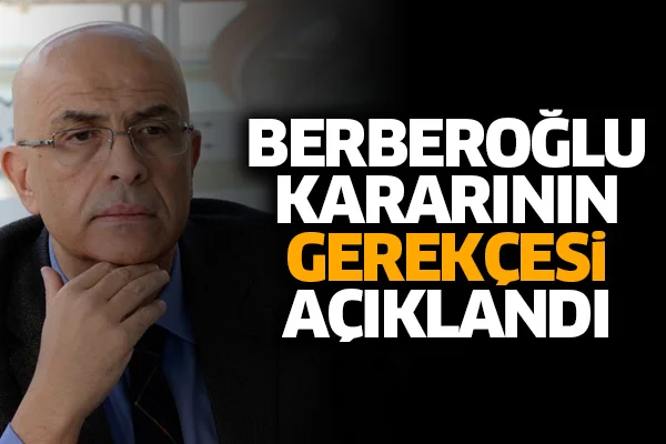 Berberoğlu kararının gerekçesi açıklandı