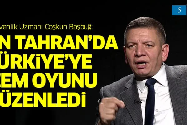 Coşkun Başbuğ: İran, Türkiye'ye Acem oyunu düzenledi
