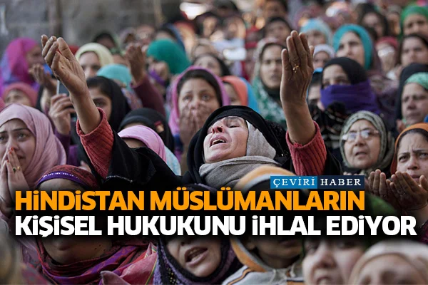 Hindistan Müslümanların kişisel hukukunu ihlal ediyor