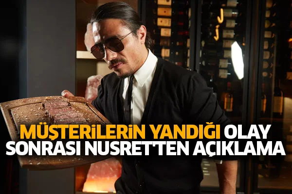 Müşterilerin yandığı olay sonrası Nusret'ten açıklama