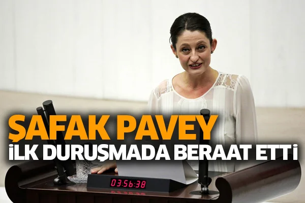 Şafak Pavey beraat etti