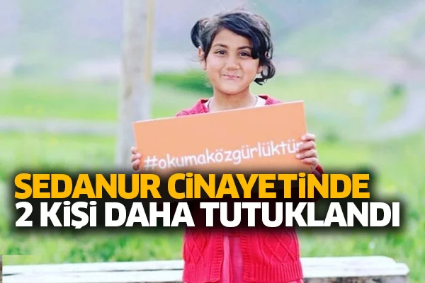 Sedanur cinayetine ilişkin 2 kişi daha tutuklandı