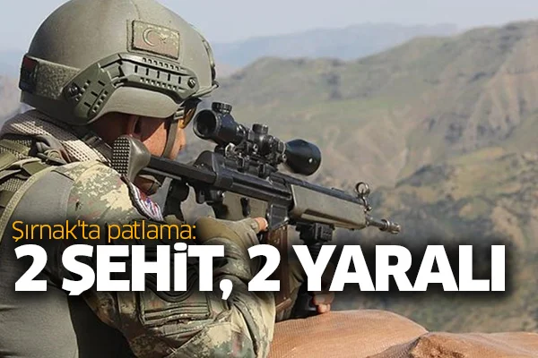 Şırnak'ta patlama: 2 şehit