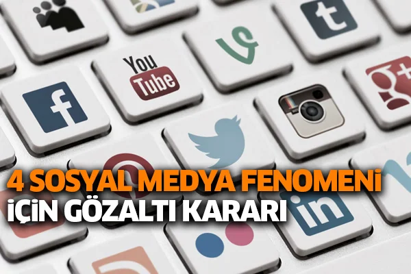 4 sosyal medya fenomeni için gözaltı kararı