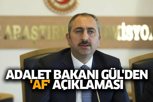 Adalet Bakanı Gül'den 'af' açıklaması