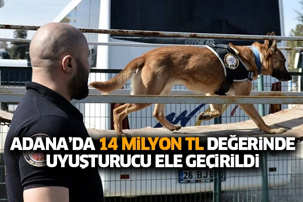 Adana'da 14 milyon TL değerinde uyuşturucu ele geçirildi