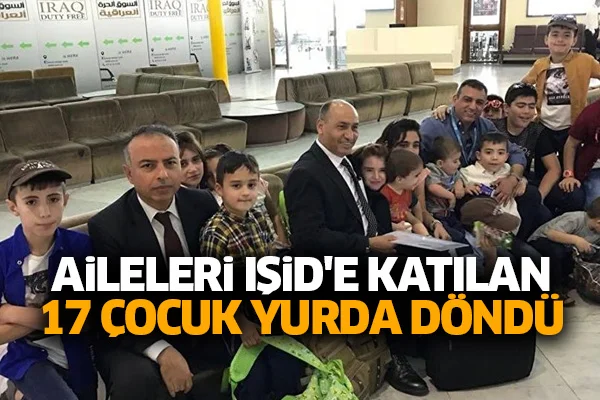 Aileleri IŞİD'e katılan 17 çocuk yurda döndü