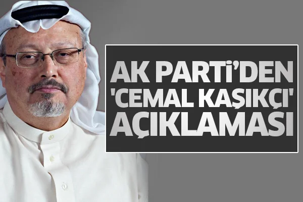 AK Parti'den 'Cemal Kaşıkçı' açıklaması