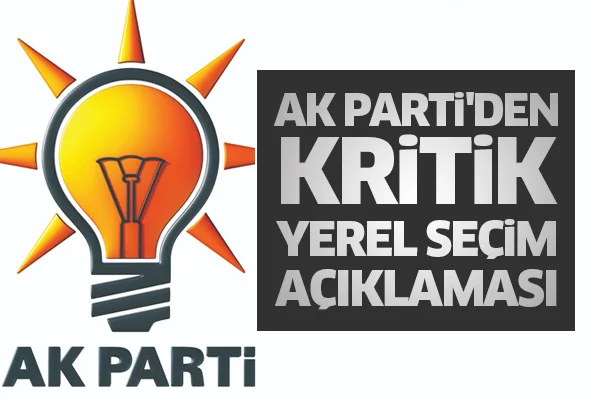 AK Parti'den kritik yerel seçim açıklaması