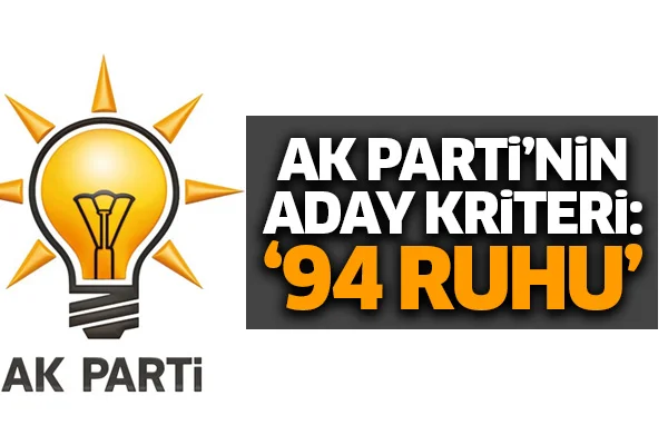 AK Parti'nin aday kriteri: '94 ruhu'