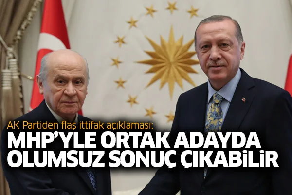 AK Partiden flaş ittifak açıklaması: MHP'yle ortak adayda olumsuz sonuç çıkabilir